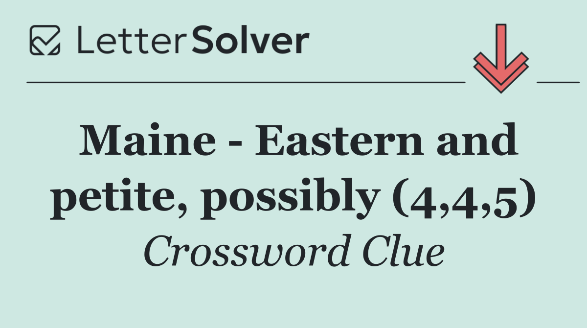 Maine   Eastern and petite, possibly (4,4,5)