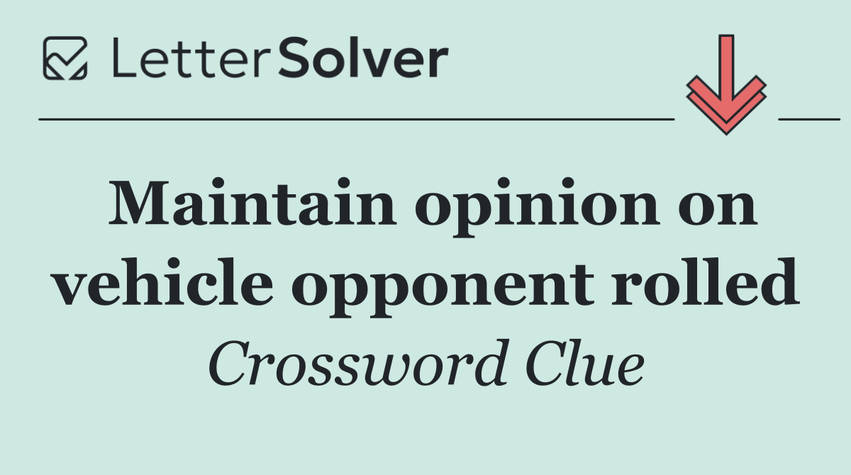 Maintain opinion on vehicle opponent rolled