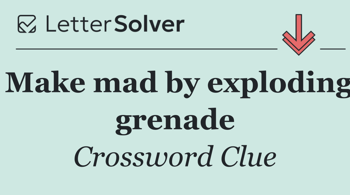 Make mad by exploding grenade