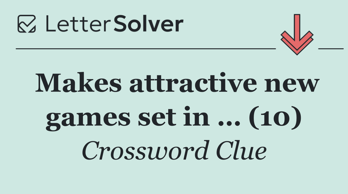 Makes attractive new games set in … (10)