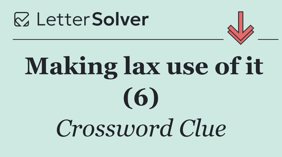 Making lax use of it (6)