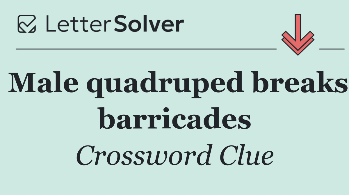 Male quadruped breaks barricades