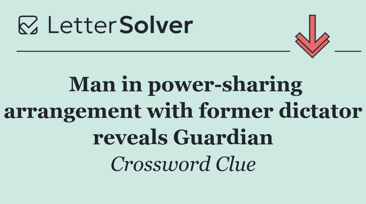 Man in power sharing arrangement with former dictator reveals Guardian
