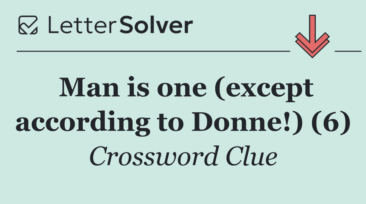 Man is one (except according to Donne!) (6)