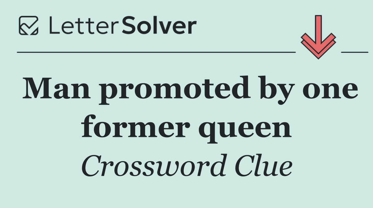 Man promoted by one former queen