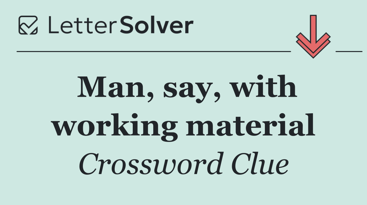 Man, say, with working material