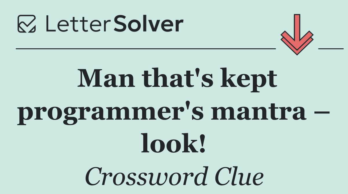 Man that's kept programmer's mantra – look!
