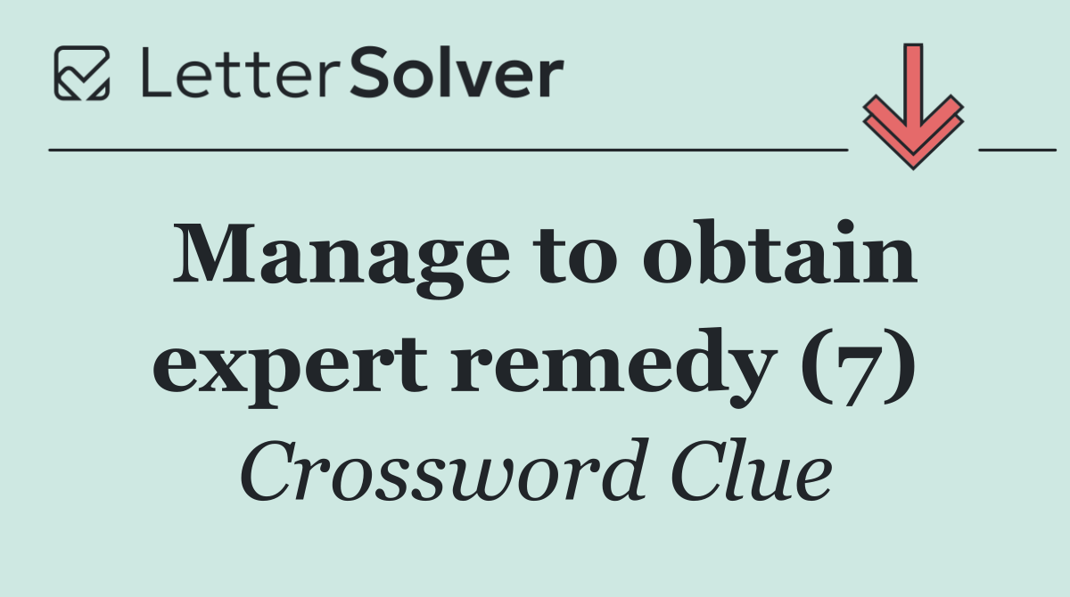 Manage to obtain expert remedy (7)