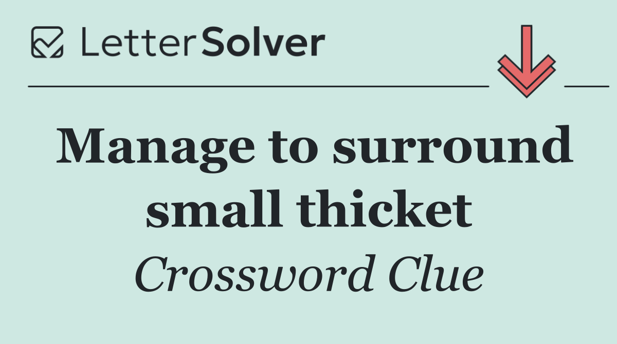 Manage to surround small thicket