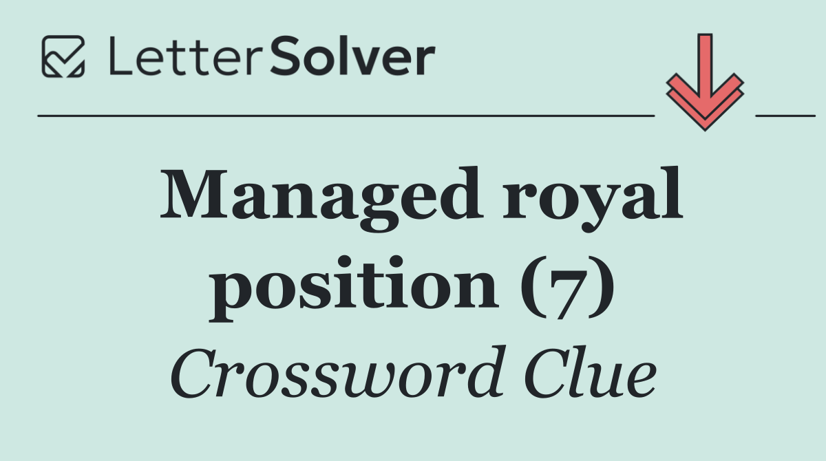 Managed royal position (7)