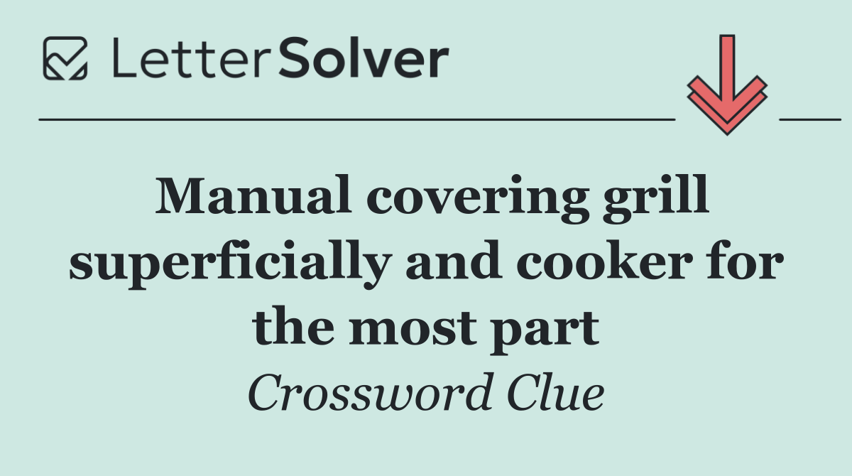 Manual covering grill superficially and cooker for the most part