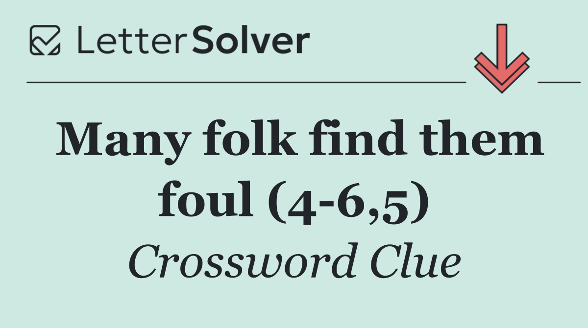 Many folk find them foul (4 6,5)