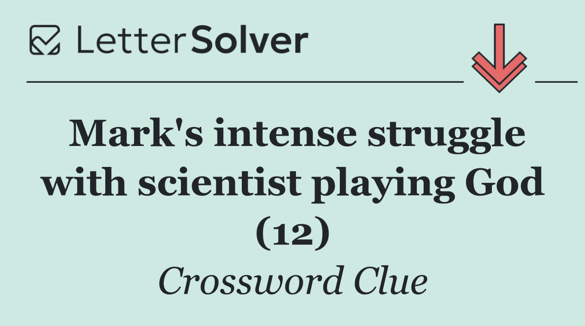 Mark's intense struggle with scientist playing God (12)