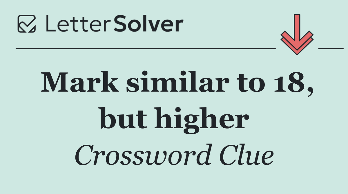 Mark similar to 18, but higher