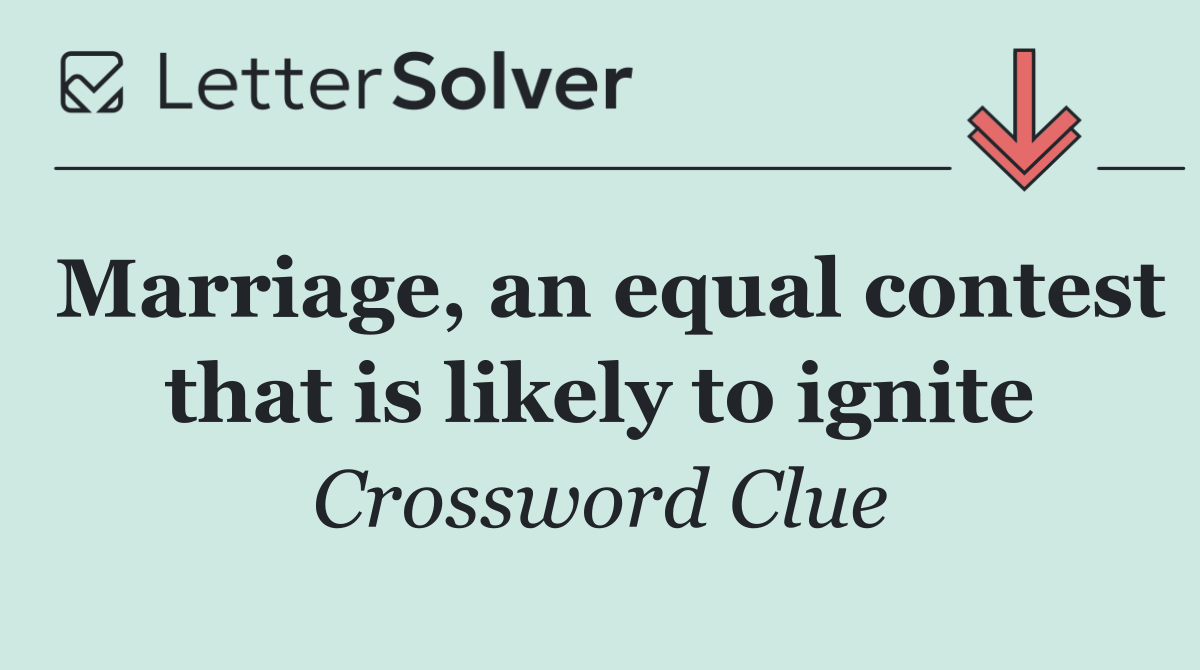 Marriage, an equal contest that is likely to ignite