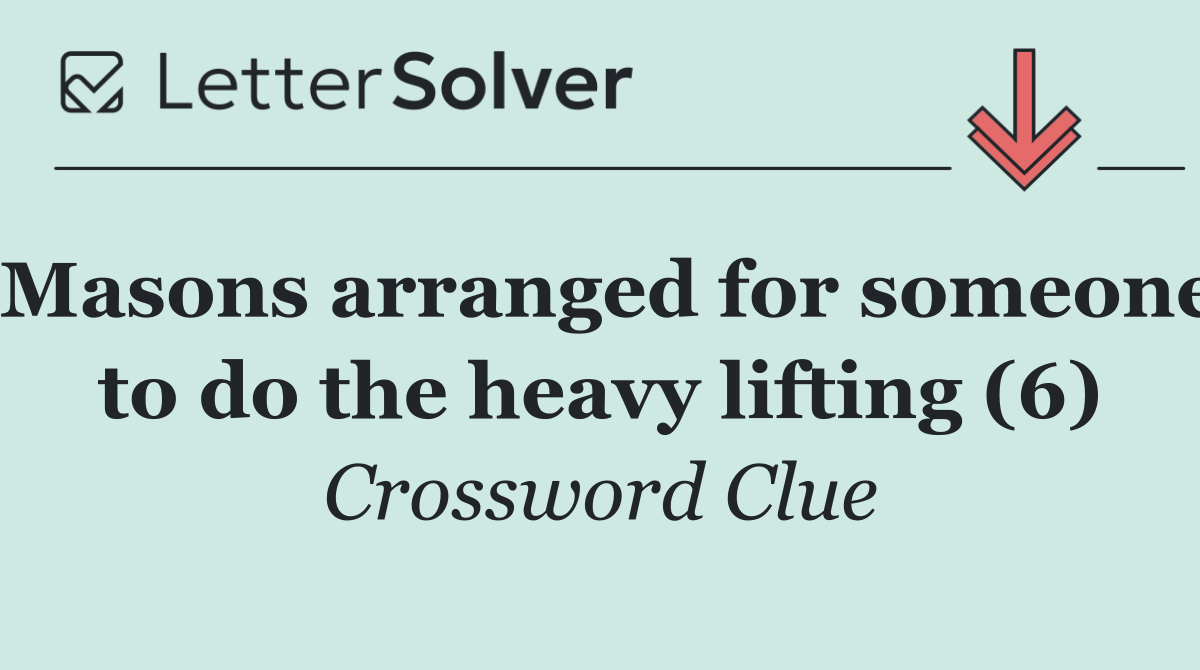 Masons arranged for someone to do the heavy lifting (6)