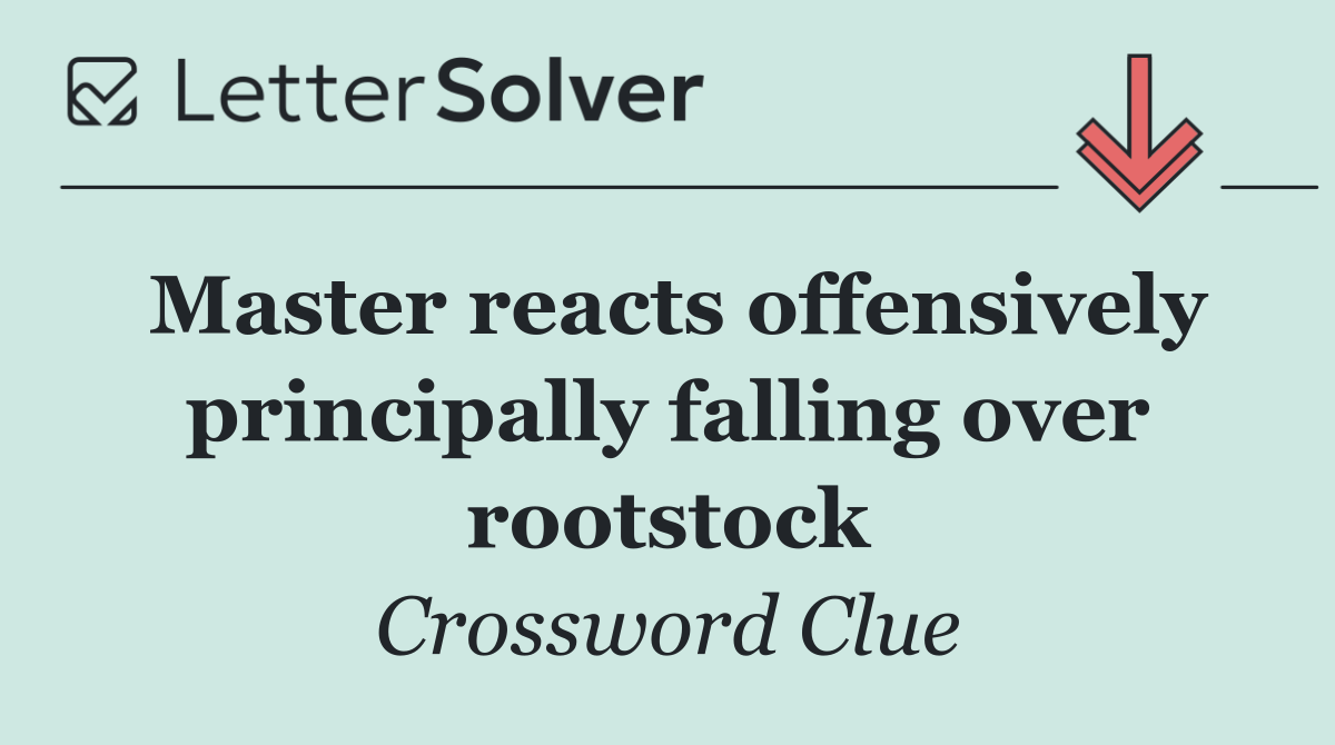 Master reacts offensively principally falling over rootstock