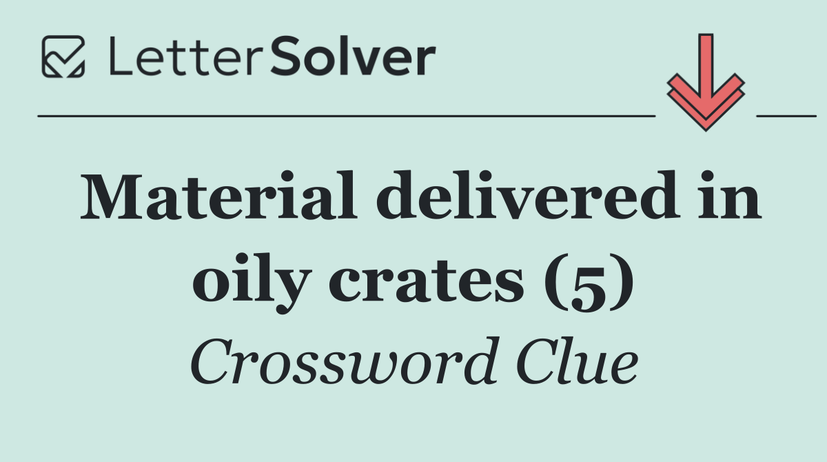 Material delivered in oily crates (5)