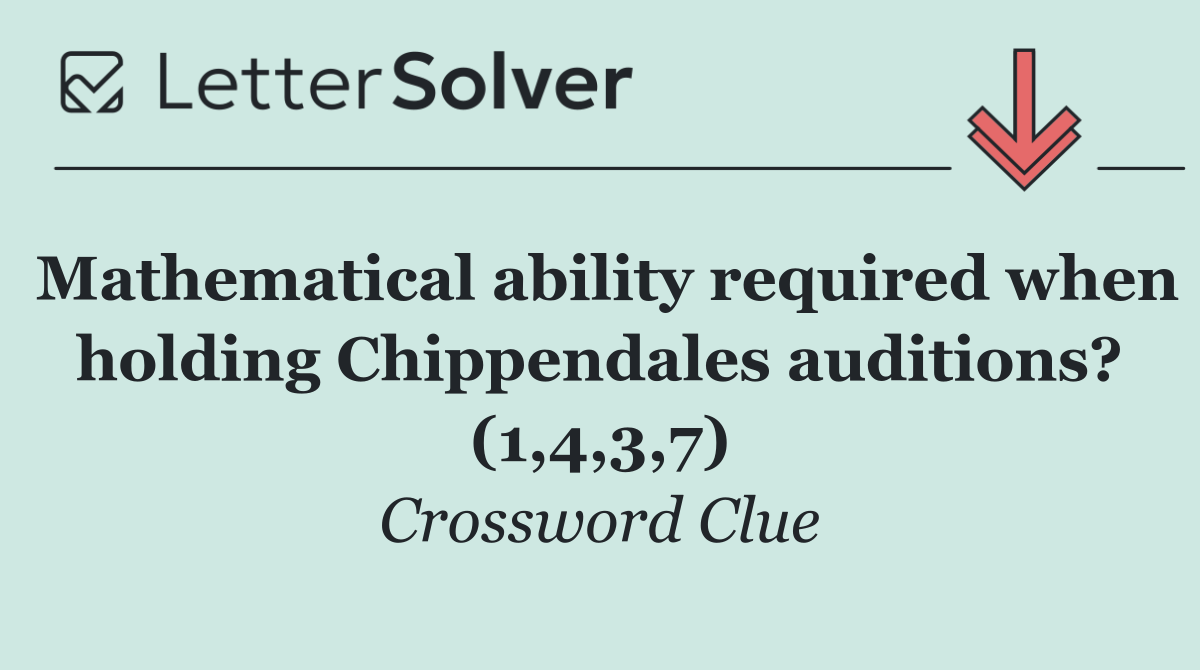 Mathematical ability required when holding Chippendales auditions? (1,4,3,7)
