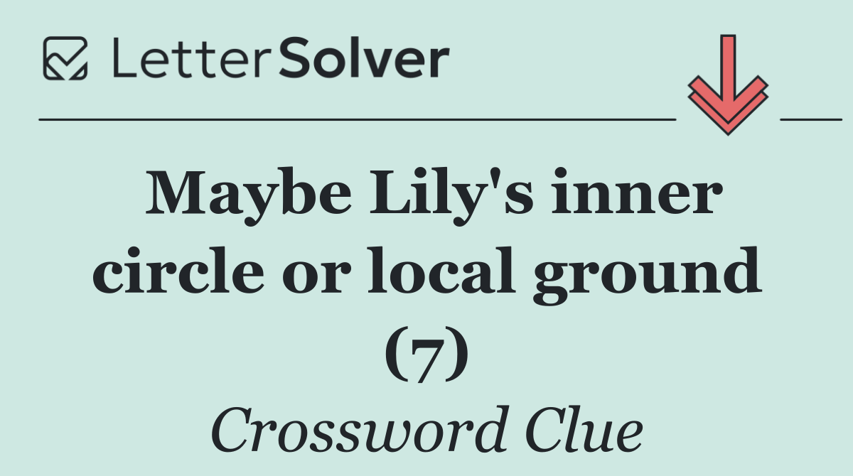 Maybe Lily's inner circle or local ground (7)
