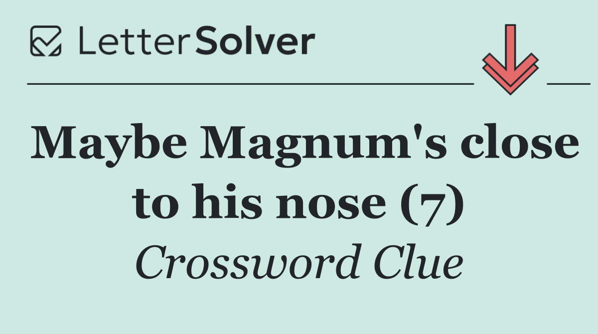 Maybe Magnum's close to his nose (7)