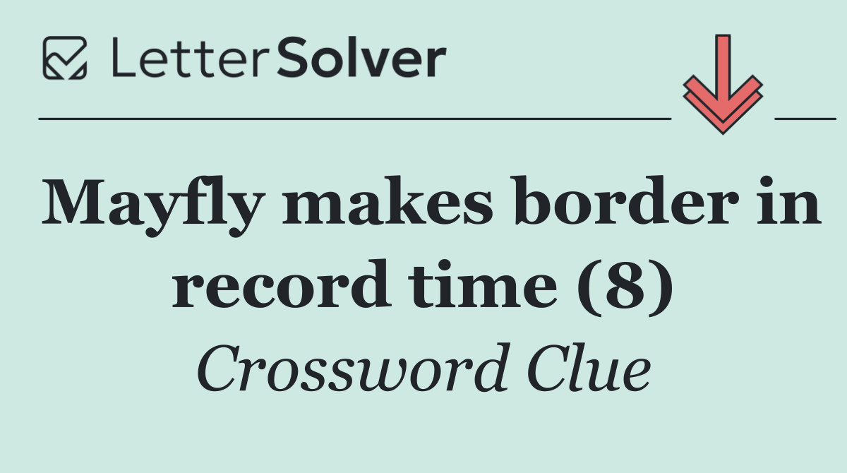 Mayfly makes border in record time (8)