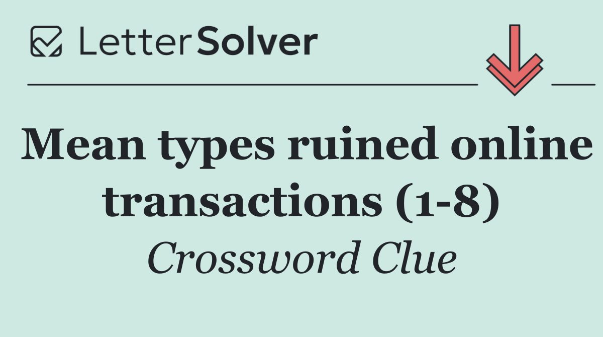 Mean types ruined online transactions (1 8)