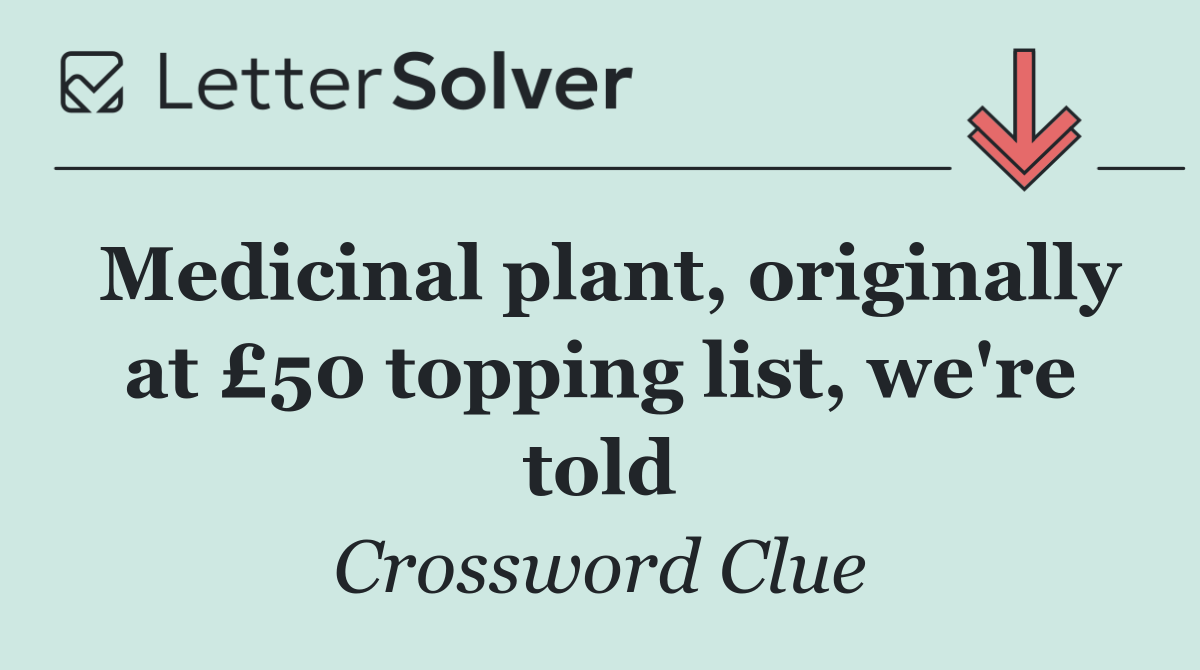 Medicinal plant, originally at £50 topping list, we're told