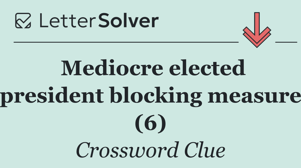 Mediocre elected president blocking measure (6)