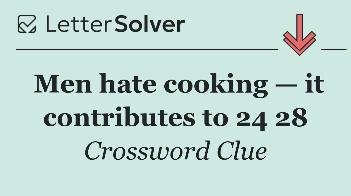 Men hate cooking — it contributes to 24 28