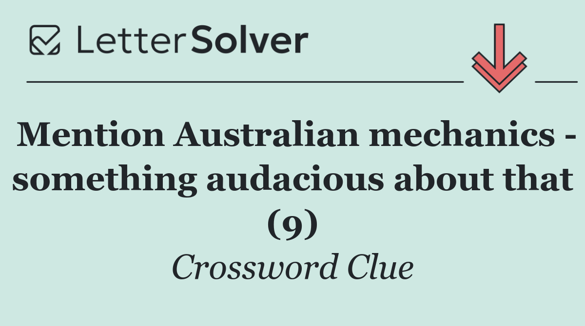 Mention Australian mechanics   something audacious about that (9)