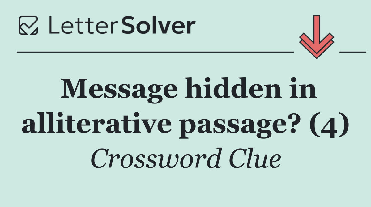 Message hidden in alliterative passage? (4)