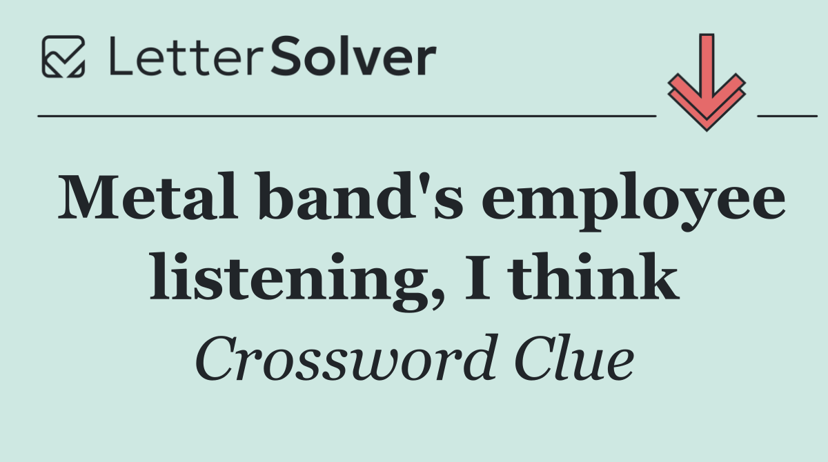 Metal band's employee listening, I think