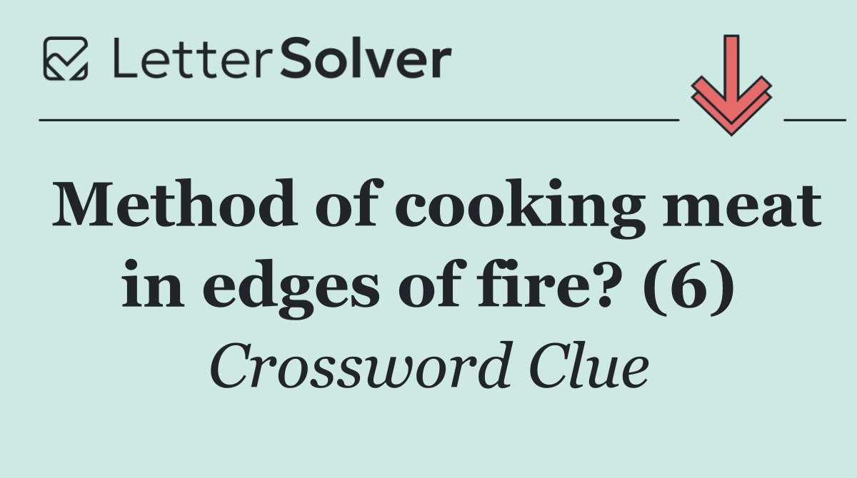 Method of cooking meat in edges of fire? (6)