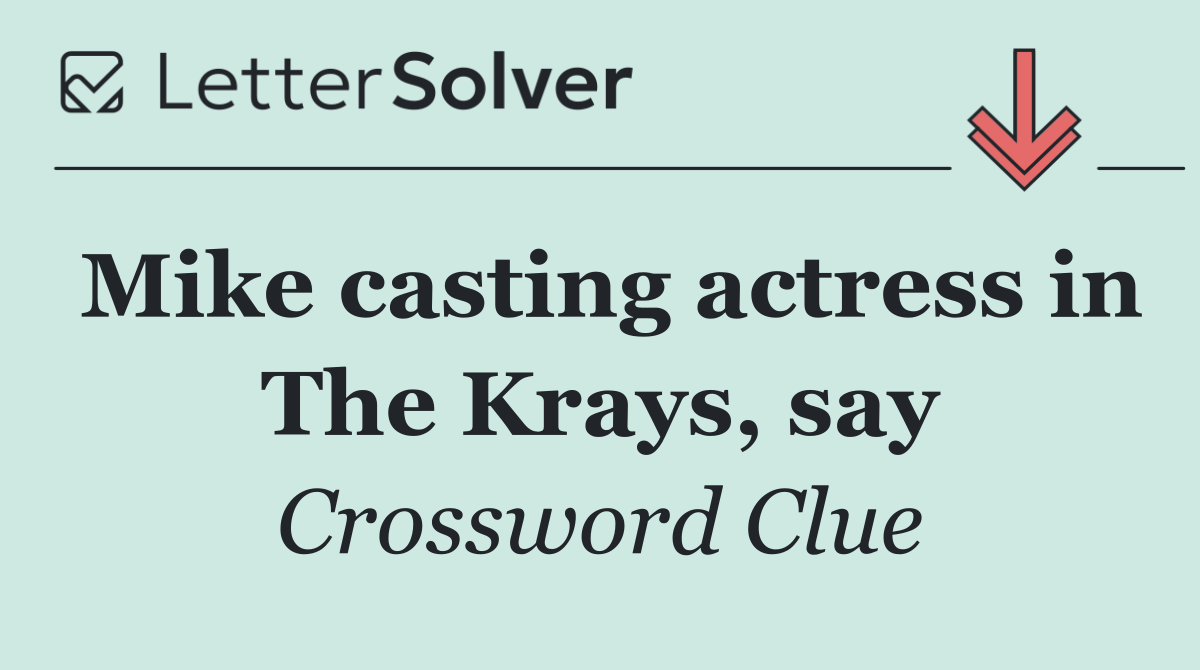 Mike casting actress in The Krays, say