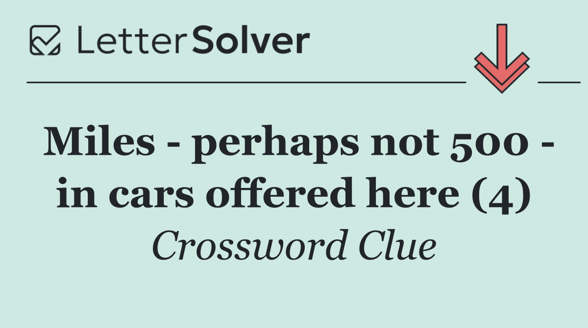 Miles   perhaps not 500   in cars offered here (4)