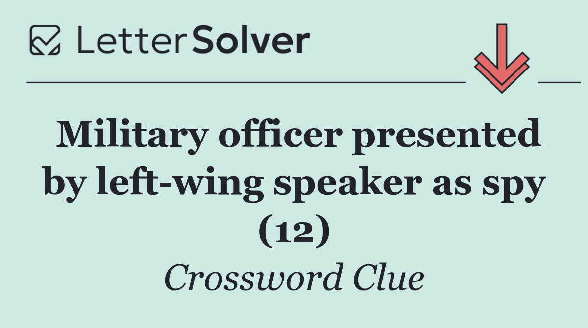 Military officer presented by left wing speaker as spy (12)