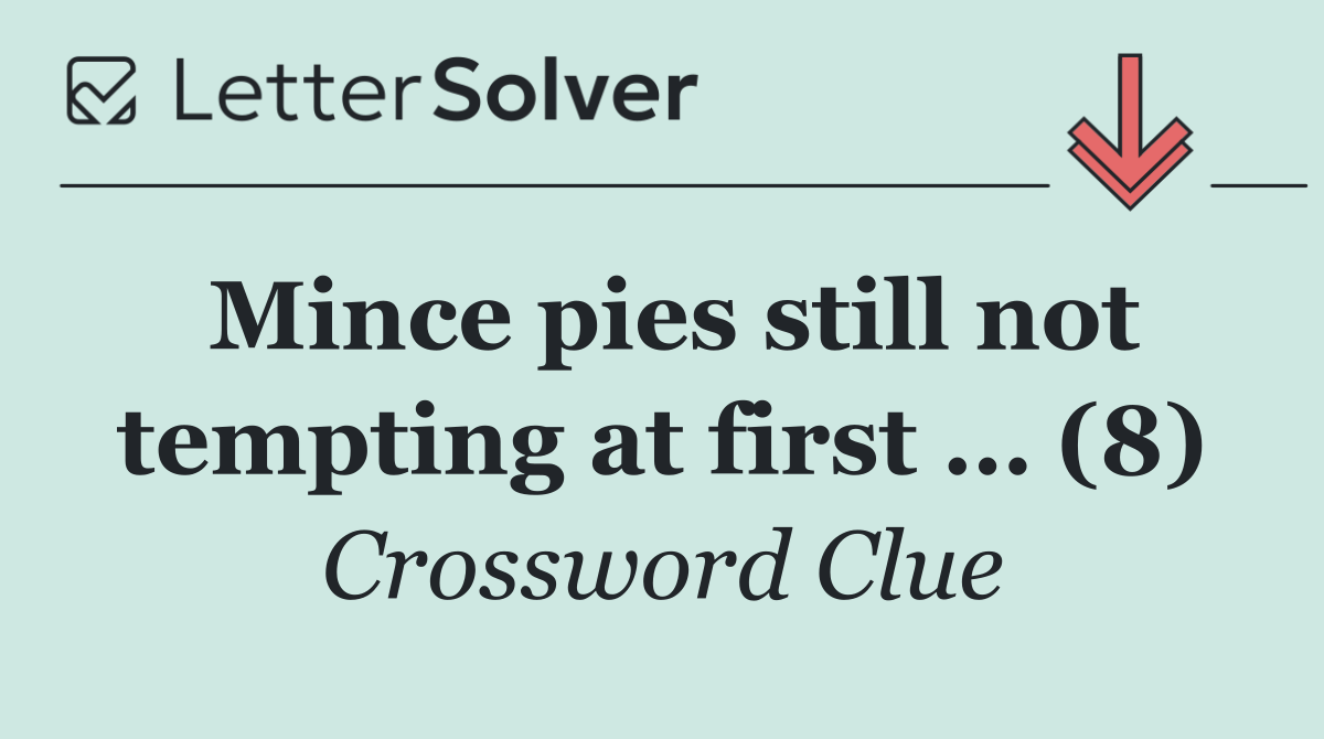Mince pies still not tempting at first … (8)