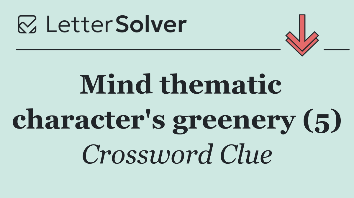 Mind thematic character's greenery (5)