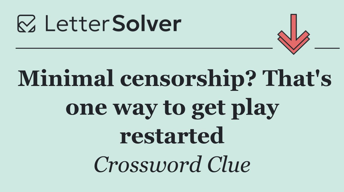 Minimal censorship? That's one way to get play restarted