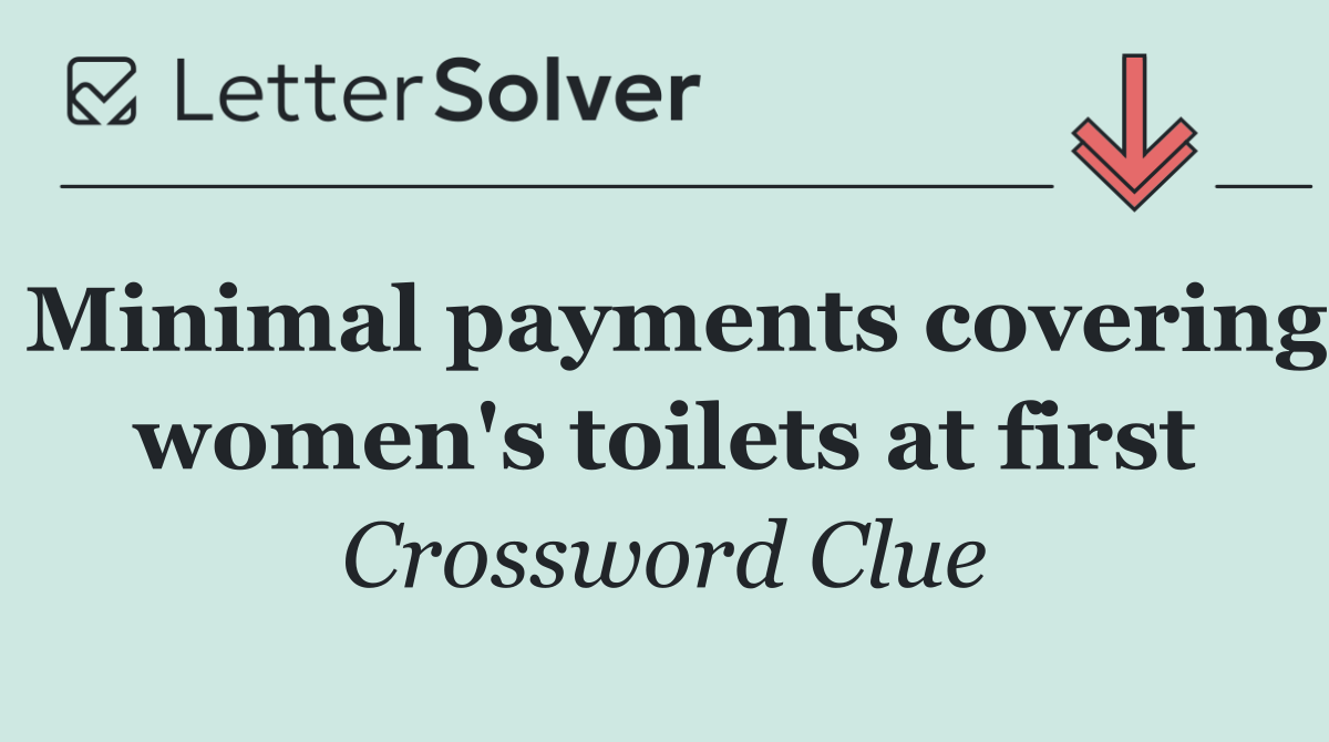 Minimal payments covering women's toilets at first