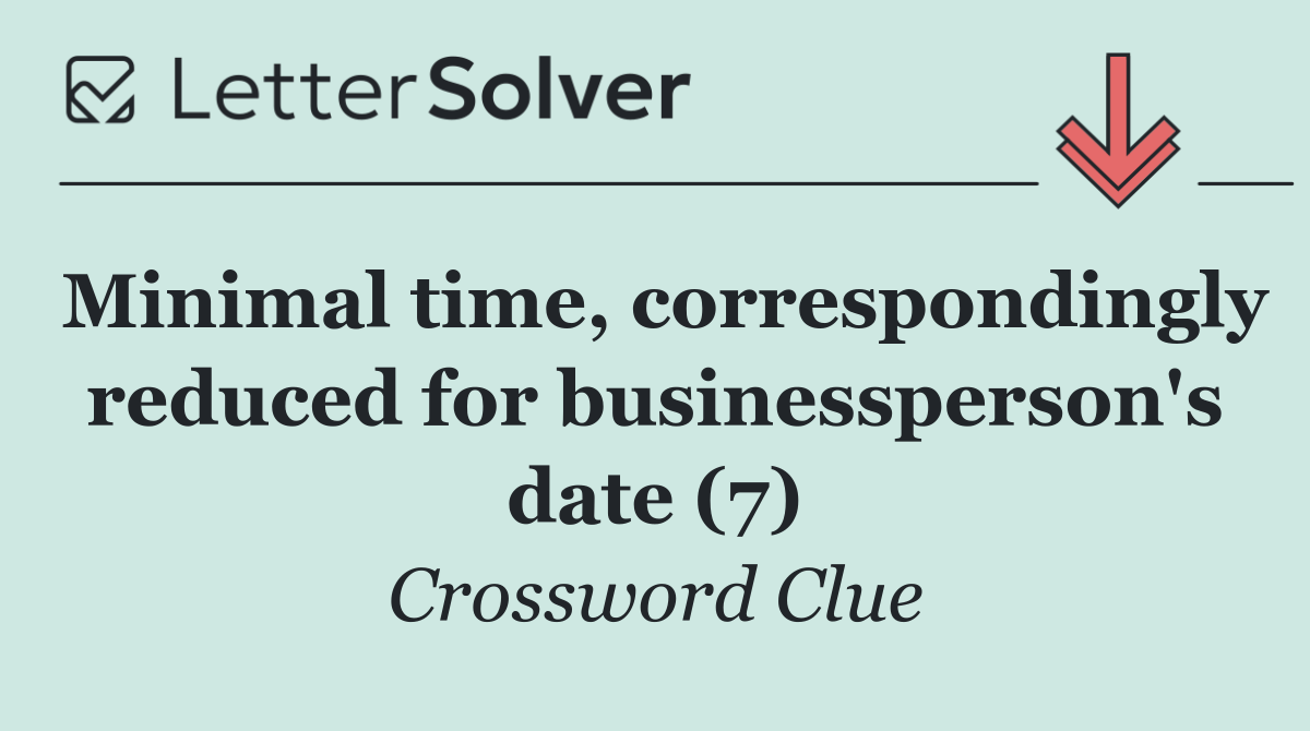 Minimal time, correspondingly reduced for businessperson's date (7)
