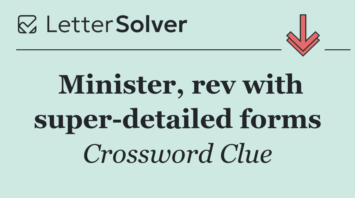 Minister, rev with super detailed forms