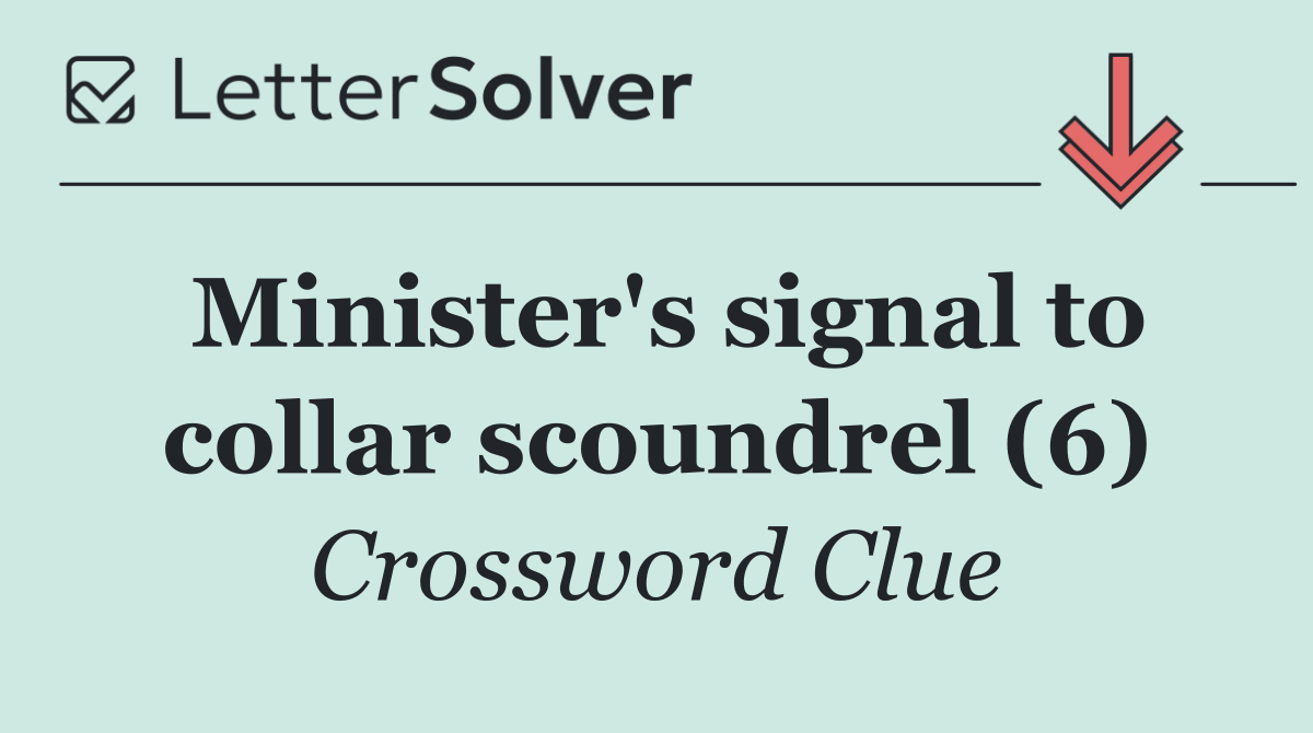 Minister's signal to collar scoundrel (6)