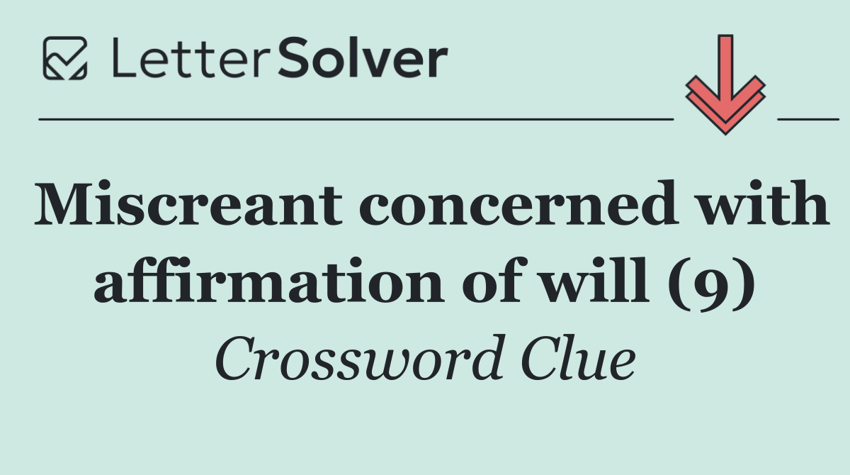 Miscreant concerned with affirmation of will (9)