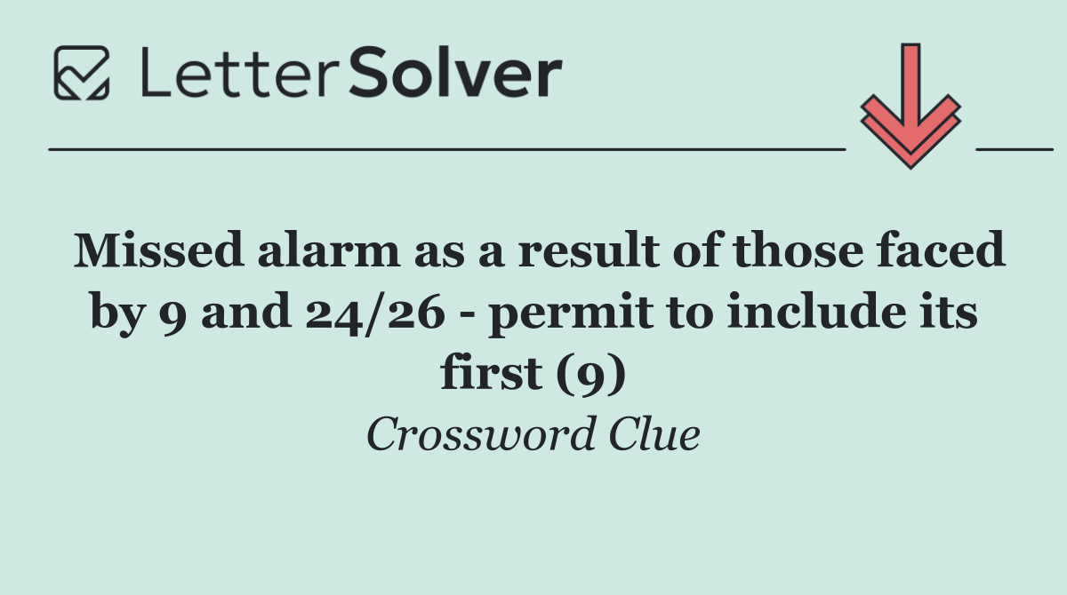 Missed alarm as a result of those faced by 9 and 24/26   permit to include its first (9)
