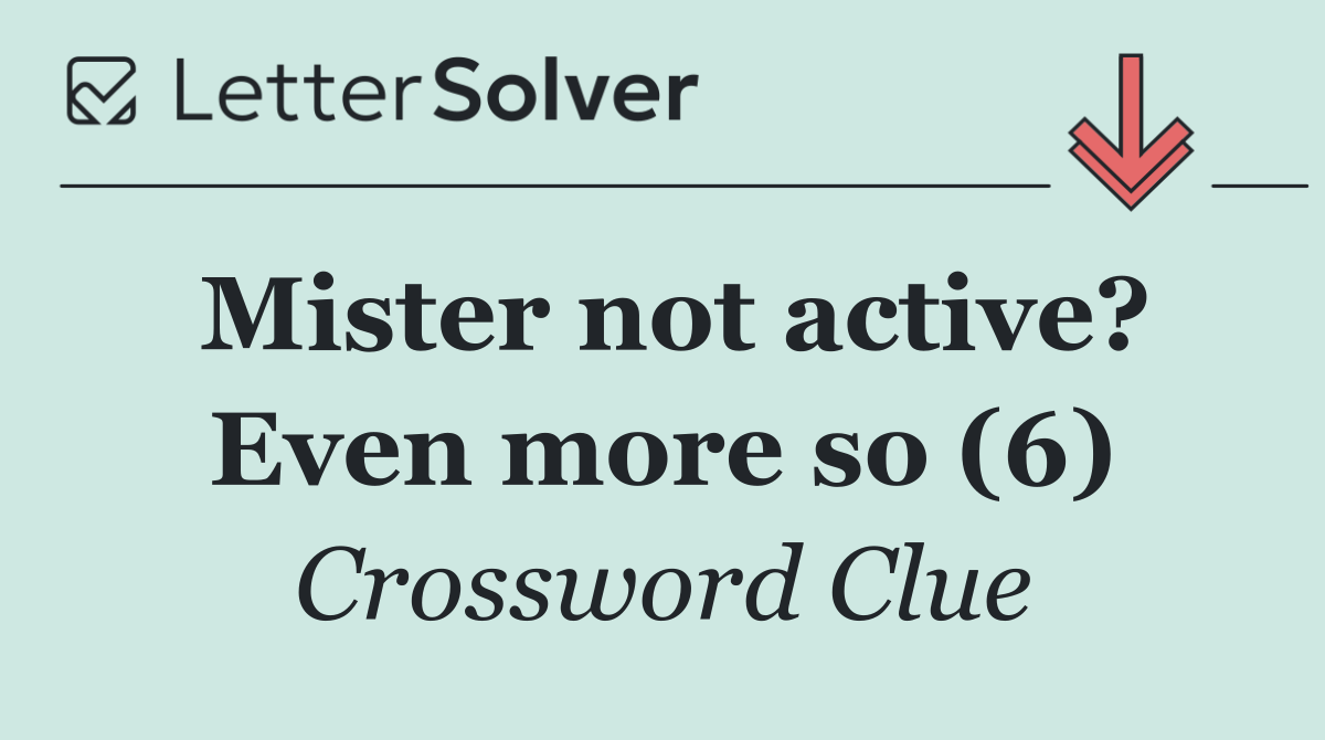 Mister not active? Even more so (6)