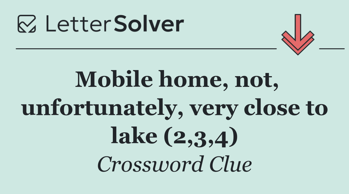 Mobile home, not, unfortunately, very close to lake (2,3,4)