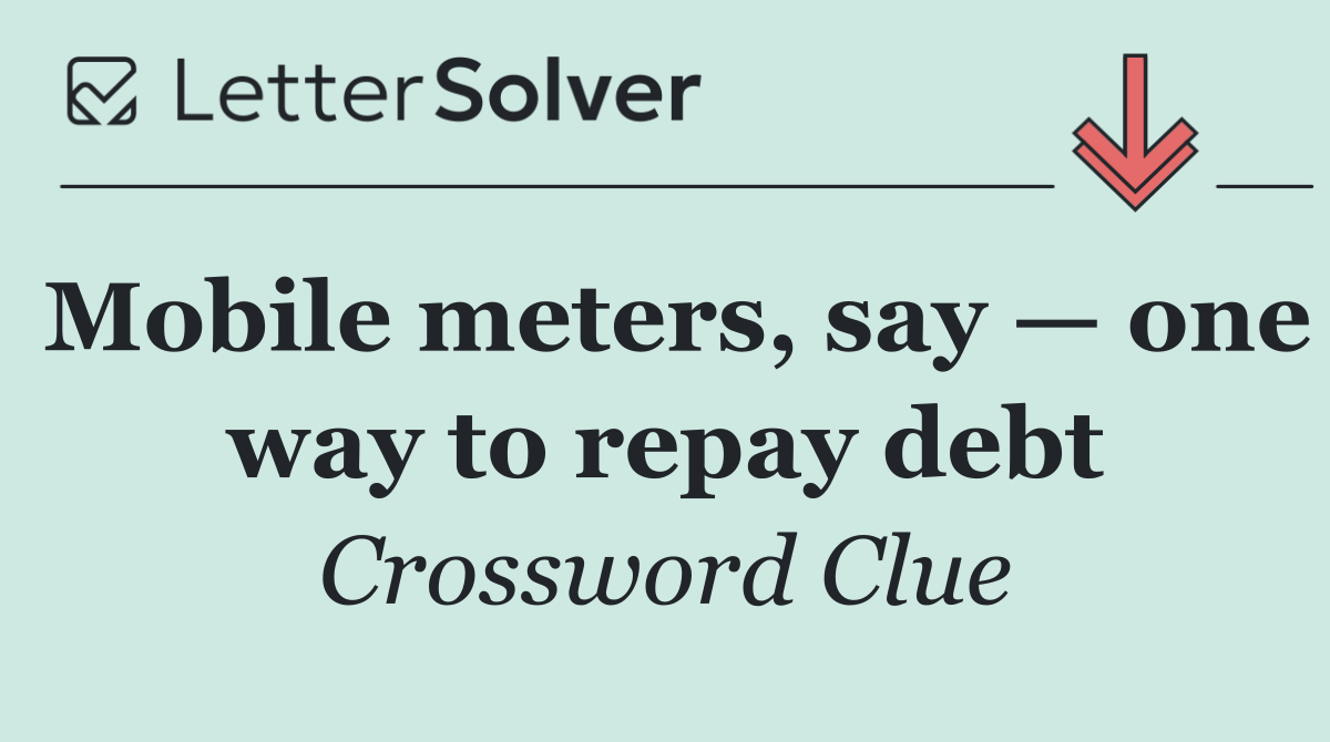 Mobile meters, say — one way to repay debt