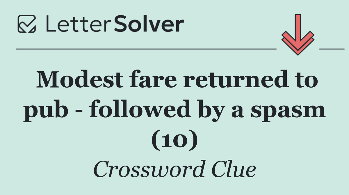 Modest fare returned to pub   followed by a spasm (10)